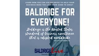 GO FROM GOOD TO GREAT USING BALDRIGE - THE U.S. STANDARD OF EXCELLENCE