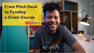 From Pitch Deck to Funding: a Crash Course