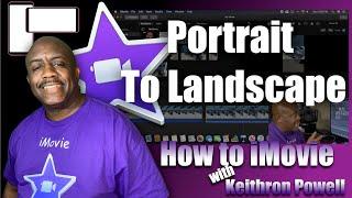 How To iMovie: Turn Portrait Mode Video To Landscape