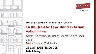 SOLMAZ KHORSAND, MISHA GLENNY: On the Quest for Legal Unicorns Against Authoritarians