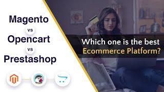 Magento vs Prestashop vs Opencart: Which is the best Ecommerce Platform?