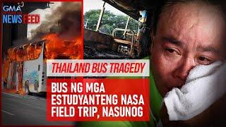 Thailand bus tragedy – Bus ng mga estudyanteng nasa field trip, nasunog | GMA Integrated Newsfeed