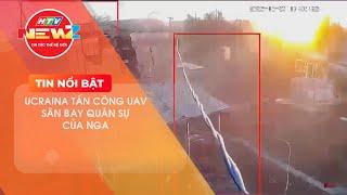 UCRAINA TẤN CÔNG UAV SÂN BAY QUÂN SỰ CỦA NGA