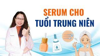 Chăm sóc da tuổi trung niên nên biết 04 loại serum này để trẻ mãi không già - Bác sĩ Nguyên