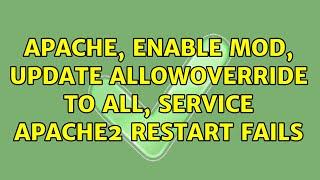 Apache, Enable Mod, Update AllowOverride to all, service apache2 restart FAILS