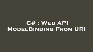 C# : Web API ModelBinding From URI