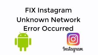 FIX Instagram Error an Unknown Network Error has Occurred Android[UPDATED 2019]