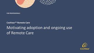 Motivating adoption and ongoing use of Cochlear™ Remote Care