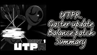 UTPR - Gaster Update Balance Patch Summary!