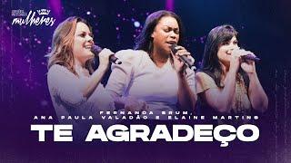 Fernanda Brum, Ana Paula Valadão, Elaine Martins - Te Agradeço (Ao Vivo)