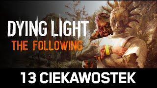 13 CIEKAWOSTEK, które przegapiłeś w DYING LIGHT: THE FOLLOWING!