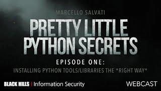 Pretty Little Python Secrets—EP 1—Installing Python Tools/ Libraries the Right Way- Marcello Salvati