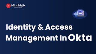 Identity And Access Management In Okta | Okta Identity Management | Okta IAM Tutorial - MindMajix