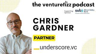 Chris Gardner, Partner at Underscore VC - The VentureFizz Podcast