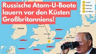 Putins Antwort auf Langstrecken-Raketen: Russische Atom-U-Boote warten vor Küsten Großbritanniens!