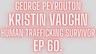 Kristin Vaughn | Human Trafficking Survivor | Ep 60. | The George Peyrouton Podcast