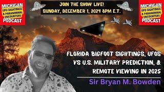 Florida Bigfoot Sightings, UFOs vs US Military, & Remote Viewing In 2025! | Sir Bryan M. Bowden