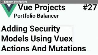 Adding Security Models Using Vuex Actions And Mutations #27 - Vue Projects