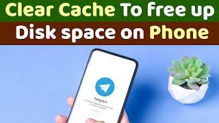 Clear Cache Telegram : To free up disk space on your device