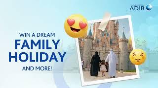 ADIB Minor Summer Surprise - WIN A DREAM FAMILY HOLIDAY AND MORE!