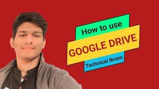 How to use Google Drive | Google drive App | Technical Ikram