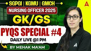 SGPGI | KGMU | GMCH Nursing Officer 2025 | GK and GS PYQs Paper Solve Special Day 4 | By Mehak Ma'am