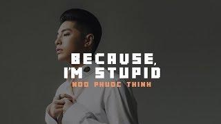 Because I'm Stupid (Mất Em) -  Noo Phước Thịnh「Official Lyrics Video」