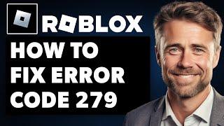 How To Fix Roblox Error Code 279 (Full 2024 Guide)