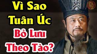 Tại Sao TUÂN ÚC Tận Trung Với HÁN THẤT Lại Phò Trợ TÀO THÁO Chống Lại LƯU BỊ