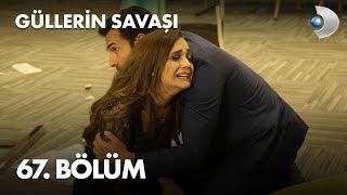 Güllerin Savaşı 67. Bölüm