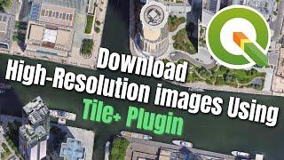 Download High-Resolution Satellite Images Using the Tile+ plugin in QGIS