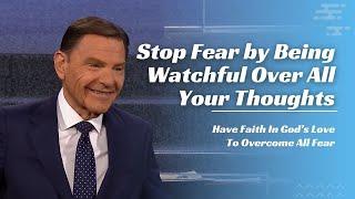 Stop Fear by Being Watchful Over All Your Thoughts