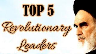 Top 5 Revolutionary Leaders