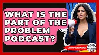 What Is The Part Of The Problem Podcast? - Learn About Libertarianism