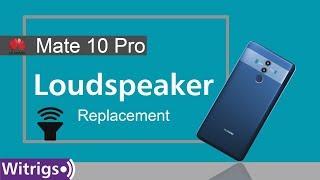 Huawei Mate 10 Pro Loudspeaker Repair Guide