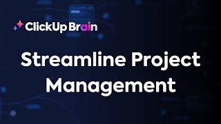 How to Streamline Project Management With ClickUp Brain