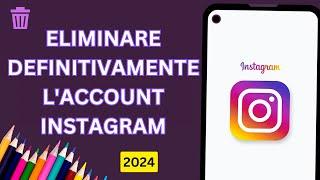 Come eliminare l'account Instagram nel 2024  ?