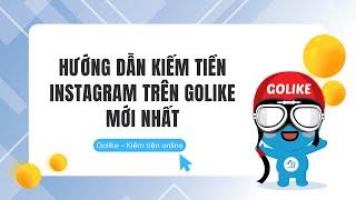 Hướng dẫn kiếm tiền instagram trên Golike mới nhất 2025