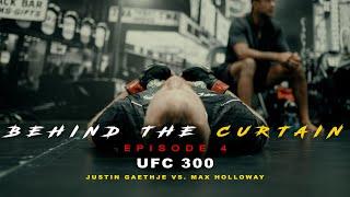 BEHIND THE CURTAIN - EPISODE 4 (UFC 300 Justin Gaethje VS. Max Holloway)