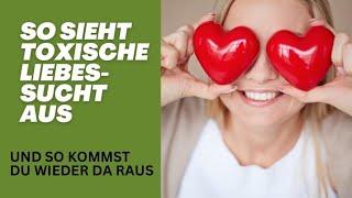 So sieht toxische Liebessucht aus und so kommst du wieder da raus!