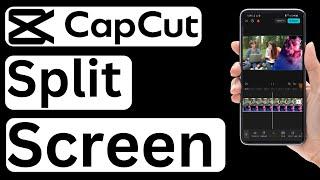 How to Split Screen in CapCut App - Easy to Follow