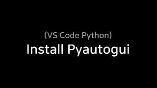 (vscode tutorial) python install pyautogui