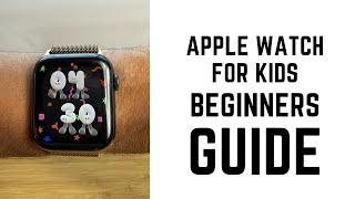 Apple Watch for Kids - Complete Beginners Guide