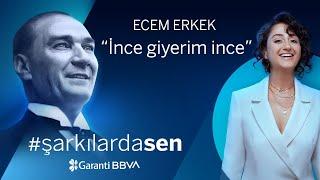 #ŞarkılardaSen 19 Mayıs | Ecem Erkek - İnce Giyerim İnce