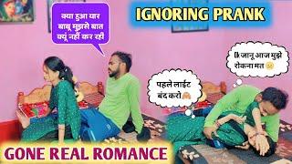 IGNORING PRANK ON HUSBAND ||GONE REAL ROMANCE ||Crazy and Funny ||Pyare k Prank