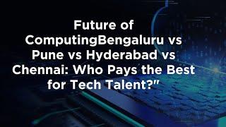 Bengaluru vs Pune vs Hyderabad vs Chennai: Who Pays the Best for Tech Talent?
