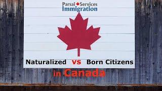 Naturalized v Born Citizens in Canada