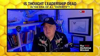 IS THOUGHT LEADERSHIP DEAD IN THE ERA OF AI "EXPERTS"?