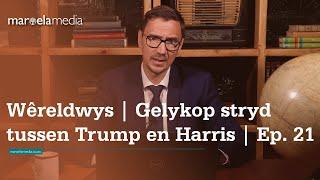 Wêreldwys | Gelykop stryd tussen Trump en Harris | Ep. 21