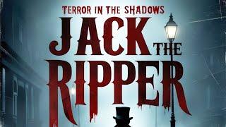 Jack the Ripper: The Story Of History's Most Infamous Serial Killer